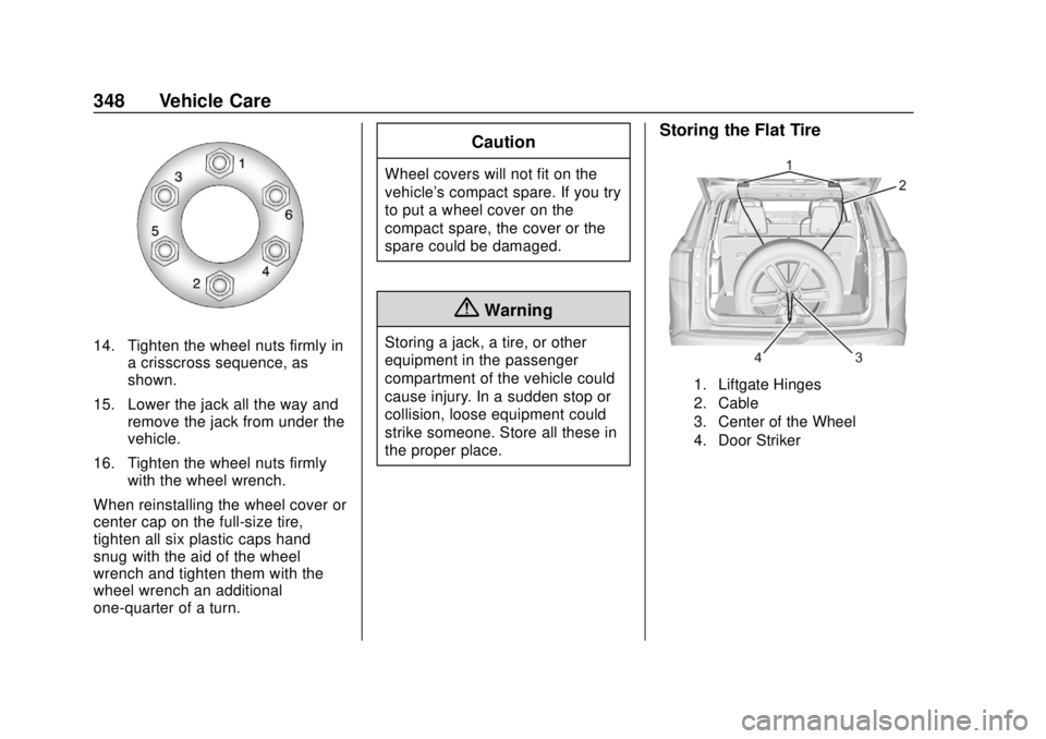 GMC ACADIA 2018 Owners Manual GMC Acadia/Acadia Denali Owner Manual (GMNA-Localizing-U.S./Canada/
Mexico-11349114) - 2018 - crc - 9/21/17
348 Vehicle Care
14. Tighten the wheel nuts firmly ina crisscross sequence, as
shown.
15. Lo GMC ACADIA 2018 Owners Manual GMC Acadia/Acadia Denali Owner Manual (GMNA-Localizing-U.S./Canada/
Mexico-11349114) - 2018 - crc - 9/21/17
348 Vehicle Care
14. Tighten the wheel nuts firmly ina crisscross sequence, as
shown.
15. Lo