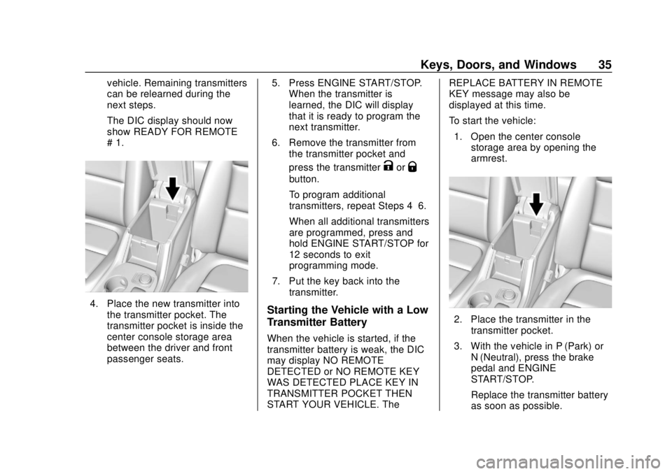 GMC ACADIA 2018 Owners Guide GMC Acadia/Acadia Denali Owner Manual (GMNA-Localizing-U.S./Canada/
Mexico-11349114) - 2018 - crc - 9/21/17
Keys, Doors, and Windows 35
vehicle. Remaining transmitters
can be relearned during the
next GMC ACADIA 2018 Owners Guide GMC Acadia/Acadia Denali Owner Manual (GMNA-Localizing-U.S./Canada/
Mexico-11349114) - 2018 - crc - 9/21/17
Keys, Doors, and Windows 35
vehicle. Remaining transmitters
can be relearned during the
next
