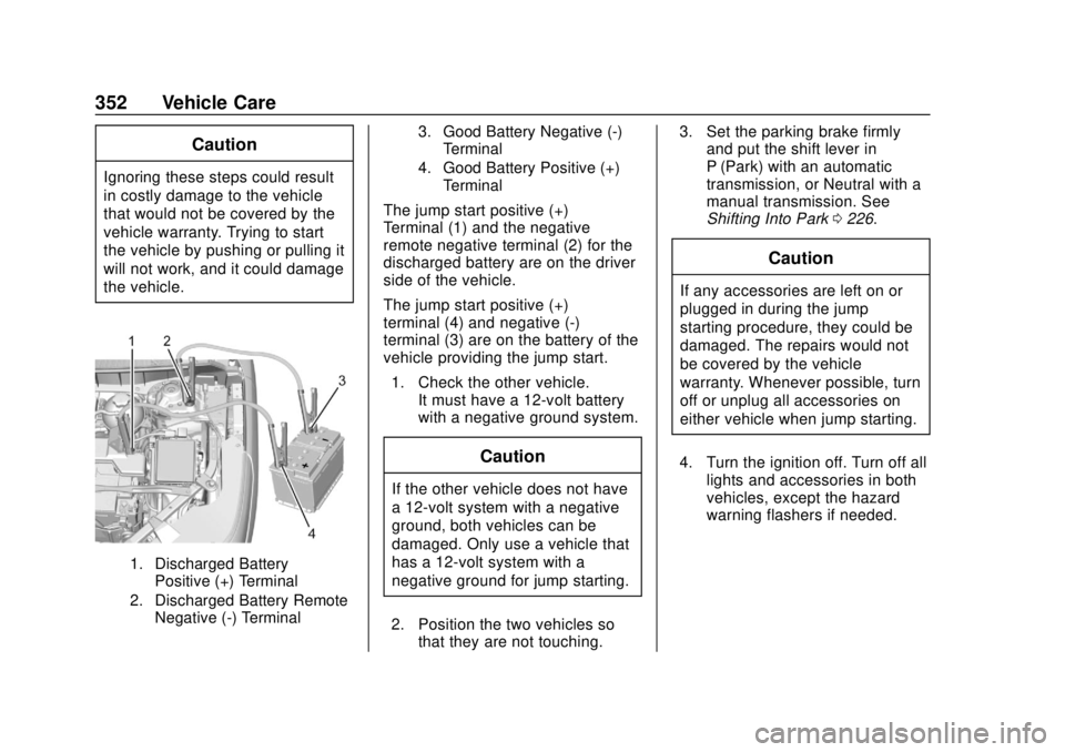 GMC ACADIA 2018 Owners Manual GMC Acadia/Acadia Denali Owner Manual (GMNA-Localizing-U.S./Canada/
Mexico-11349114) - 2018 - crc - 9/21/17
352 Vehicle Care
Caution
Ignoring these steps could result
in costly damage to the vehicle
t GMC ACADIA 2018 Owners Manual GMC Acadia/Acadia Denali Owner Manual (GMNA-Localizing-U.S./Canada/
Mexico-11349114) - 2018 - crc - 9/21/17
352 Vehicle Care
Caution
Ignoring these steps could result
in costly damage to the vehicle
t