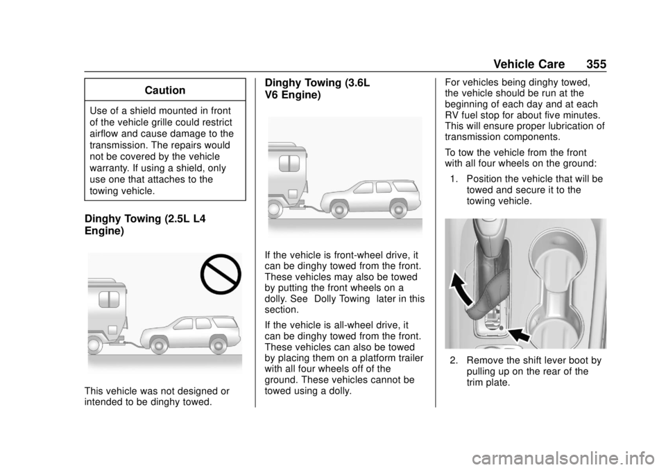 GMC ACADIA 2018 Service Manual GMC Acadia/Acadia Denali Owner Manual (GMNA-Localizing-U.S./Canada/
Mexico-11349114) - 2018 - crc - 9/21/17
Vehicle Care 355
Caution
Use of a shield mounted in front
of the vehicle grille could restri