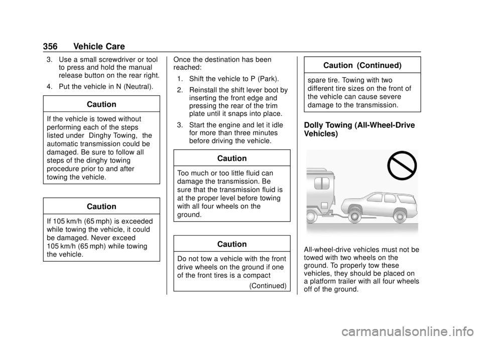 GMC ACADIA 2018 Owners Manual GMC Acadia/Acadia Denali Owner Manual (GMNA-Localizing-U.S./Canada/
Mexico-11349114) - 2018 - crc - 9/21/17
356 Vehicle Care
3. Use a small screwdriver or toolto press and hold the manual
release butt GMC ACADIA 2018 Owners Manual GMC Acadia/Acadia Denali Owner Manual (GMNA-Localizing-U.S./Canada/
Mexico-11349114) - 2018 - crc - 9/21/17
356 Vehicle Care
3. Use a small screwdriver or toolto press and hold the manual
release butt
