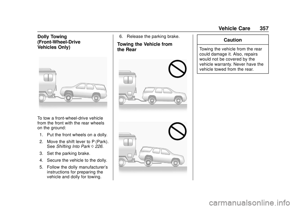 GMC ACADIA 2018 Owners Manual GMC Acadia/Acadia Denali Owner Manual (GMNA-Localizing-U.S./Canada/
Mexico-11349114) - 2018 - crc - 9/21/17
Vehicle Care 357
Dolly Towing
(Front-Wheel-Drive
Vehicles Only)
To tow a front-wheel-drive v GMC ACADIA 2018 Owners Manual GMC Acadia/Acadia Denali Owner Manual (GMNA-Localizing-U.S./Canada/
Mexico-11349114) - 2018 - crc - 9/21/17
Vehicle Care 357
Dolly Towing
(Front-Wheel-Drive
Vehicles Only)
To tow a front-wheel-drive v