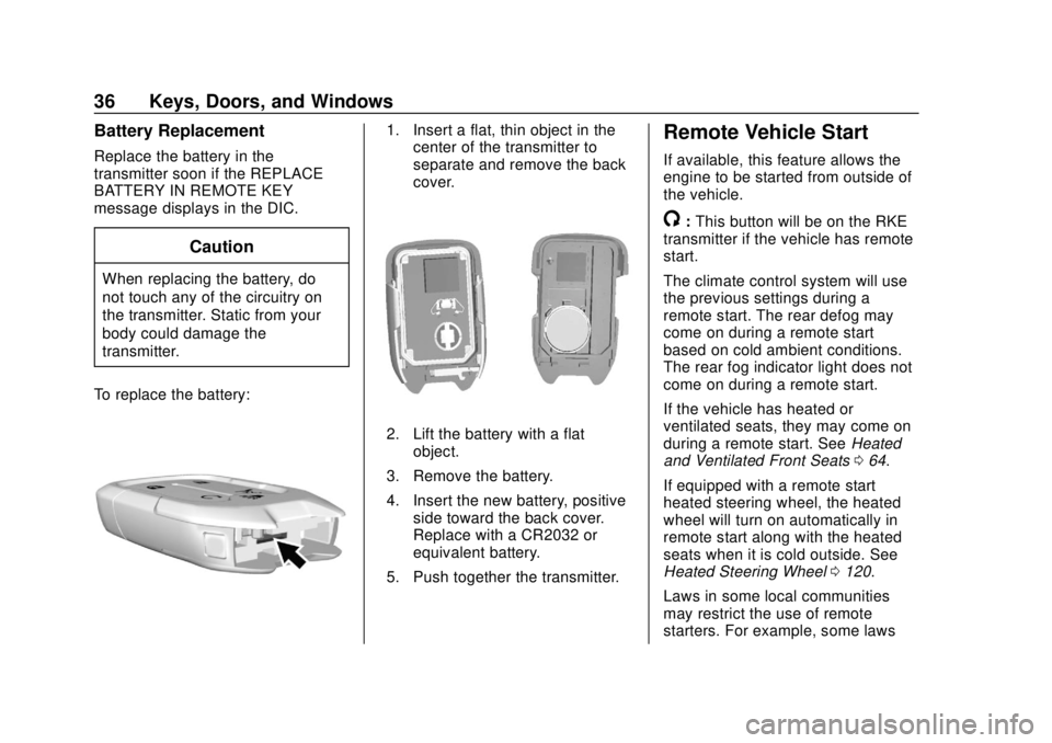GMC ACADIA 2018  Owners Manual GMC Acadia/Acadia Denali Owner Manual (GMNA-Localizing-U.S./Canada/
Mexico-11349114) - 2018 - crc - 9/21/17
36 Keys, Doors, and Windows
Battery Replacement
Replace the battery in the
transmitter soon 