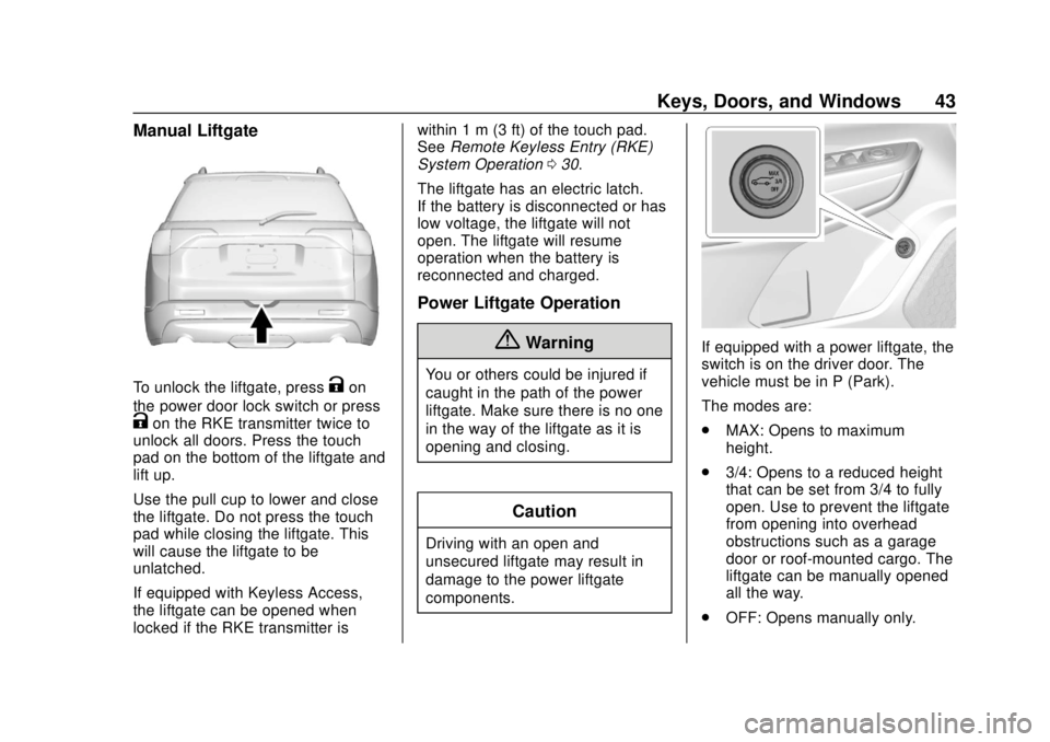 GMC ACADIA 2018  Owners Manual GMC Acadia/Acadia Denali Owner Manual (GMNA-Localizing-U.S./Canada/
Mexico-11349114) - 2018 - crc - 9/21/17
Keys, Doors, and Windows 43
Manual Liftgate
To unlock the liftgate, pressKon
the power door 