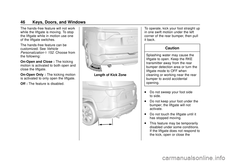 GMC ACADIA 2018 Service Manual GMC Acadia/Acadia Denali Owner Manual (GMNA-Localizing-U.S./Canada/
Mexico-11349114) - 2018 - crc - 9/21/17
46 Keys, Doors, and Windows
The hands-free feature will not work
while the liftgate is movin GMC ACADIA 2018 Service Manual GMC Acadia/Acadia Denali Owner Manual (GMNA-Localizing-U.S./Canada/
Mexico-11349114) - 2018 - crc - 9/21/17
46 Keys, Doors, and Windows
The hands-free feature will not work
while the liftgate is movin