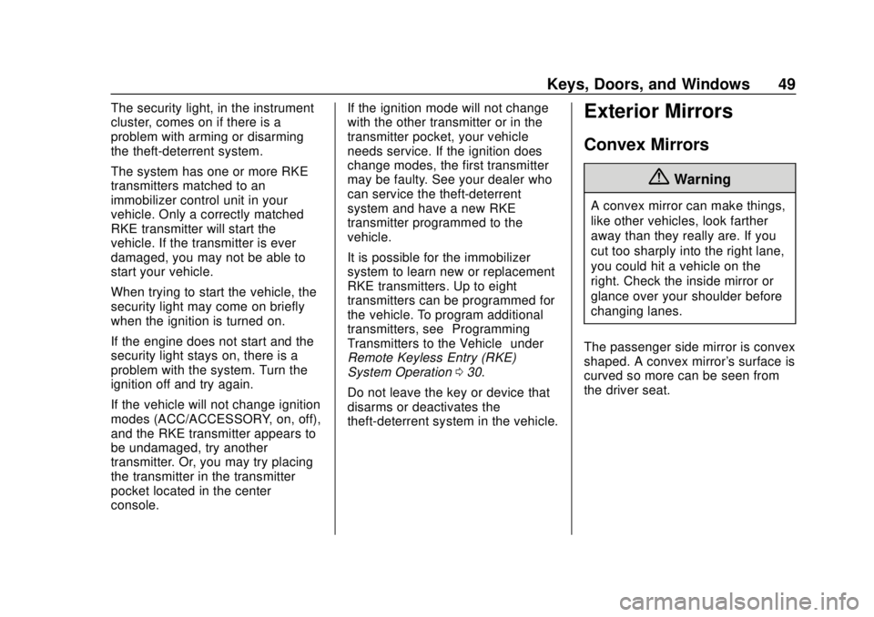 GMC ACADIA 2018 Service Manual GMC Acadia/Acadia Denali Owner Manual (GMNA-Localizing-U.S./Canada/
Mexico-11349114) - 2018 - crc - 9/21/17
Keys, Doors, and Windows 49
The security light, in the instrument
cluster, comes on if there GMC ACADIA 2018 Service Manual GMC Acadia/Acadia Denali Owner Manual (GMNA-Localizing-U.S./Canada/
Mexico-11349114) - 2018 - crc - 9/21/17
Keys, Doors, and Windows 49
The security light, in the instrument
cluster, comes on if there
