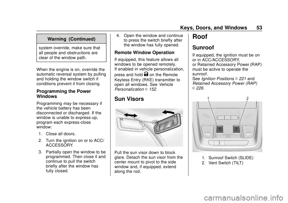 GMC ACADIA 2018  Owners Manual GMC Acadia/Acadia Denali Owner Manual (GMNA-Localizing-U.S./Canada/
Mexico-11349114) - 2018 - crc - 9/21/17
Keys, Doors, and Windows 53
Warning (Continued)
system override, make sure that
all people a
