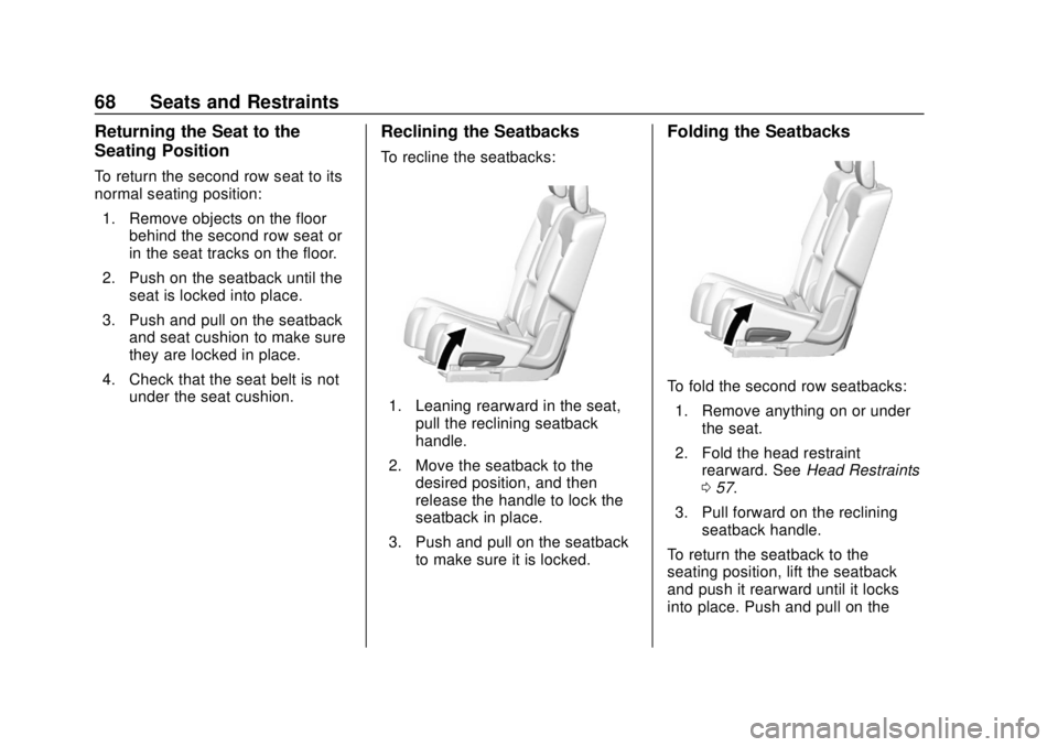 GMC ACADIA 2018 Repair Manual GMC Acadia/Acadia Denali Owner Manual (GMNA-Localizing-U.S./Canada/
Mexico-11349114) - 2018 - crc - 9/21/17
68 Seats and Restraints
Returning the Seat to the
Seating Position
To return the second row 