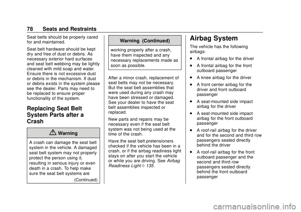 GMC ACADIA 2018 Manual PDF GMC Acadia/Acadia Denali Owner Manual (GMNA-Localizing-U.S./Canada/
Mexico-11349114) - 2018 - crc - 9/21/17
78 Seats and Restraints
Seat belts should be properly cared
for and maintained.
Seat belt ha