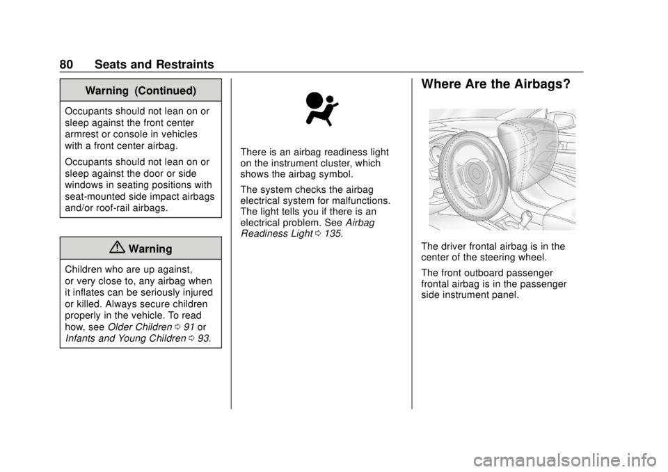 GMC ACADIA 2018 User Guide GMC Acadia/Acadia Denali Owner Manual (GMNA-Localizing-U.S./Canada/
Mexico-11349114) - 2018 - crc - 9/21/17
80 Seats and Restraints
Warning (Continued)
Occupants should not lean on or
sleep against th
