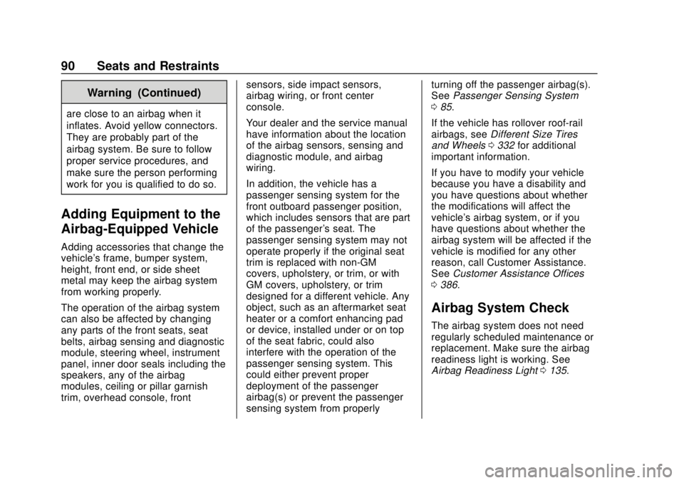 GMC ACADIA 2018  Owners Manual GMC Acadia/Acadia Denali Owner Manual (GMNA-Localizing-U.S./Canada/
Mexico-11349114) - 2018 - crc - 9/21/17
90 Seats and Restraints
Warning (Continued)
are close to an airbag when it
inflates. Avoid y