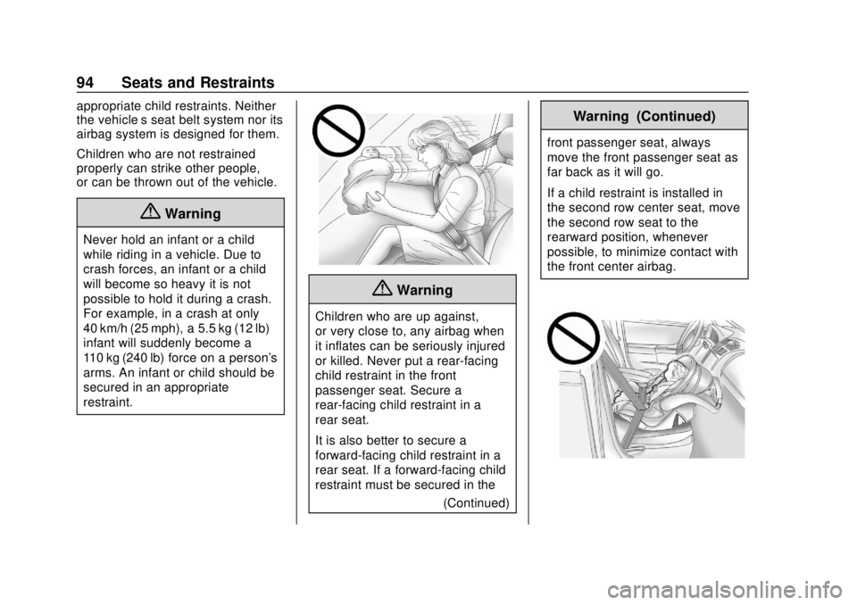 GMC ACADIA 2018 User Guide GMC Acadia/Acadia Denali Owner Manual (GMNA-Localizing-U.S./Canada/
Mexico-11349114) - 2018 - crc - 9/21/17
94 Seats and Restraints
appropriate child restraints. Neither
the vehicle’s seat belt syst