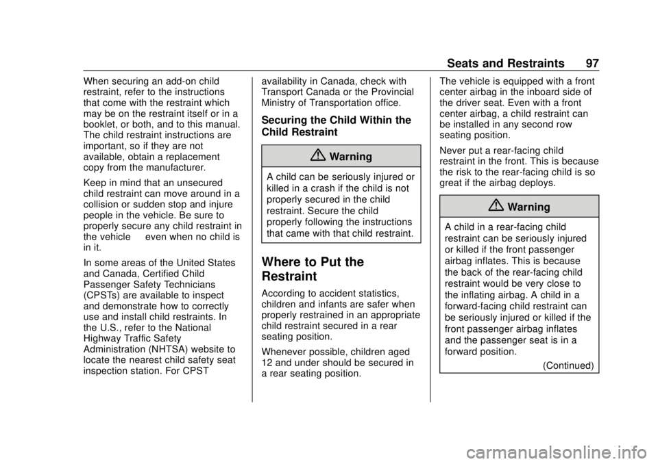 GMC ACADIA 2018 Owners Manual GMC Acadia/Acadia Denali Owner Manual (GMNA-Localizing-U.S./Canada/
Mexico-11349114) - 2018 - crc - 9/21/17
Seats and Restraints 97
When securing an add-on child
restraint, refer to the instructions
t GMC ACADIA 2018 Owners Manual GMC Acadia/Acadia Denali Owner Manual (GMNA-Localizing-U.S./Canada/
Mexico-11349114) - 2018 - crc - 9/21/17
Seats and Restraints 97
When securing an add-on child
restraint, refer to the instructions
t