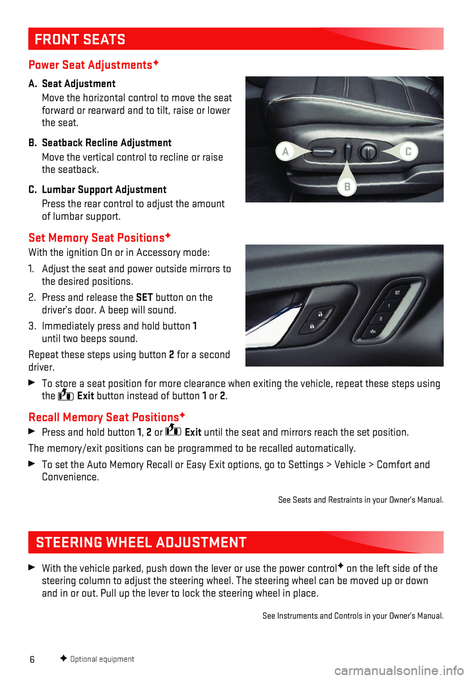 GMC ACADIA 2018  Get To Know Guide 6
Power Seat AdjustmentsF
A. Seat Adjustment 
 Move the horizontal control to move the seat forward or rearward and to tilt, raise or lower the seat. 
B. Seatback Recline Adjustment
 Move the vertical