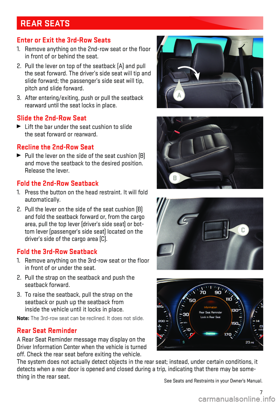 GMC ACADIA 2018  Get To Know Guide 7
Enter or Exit the 3rd-Row Seats
1. Remove anything on the 2nd-row seat or the floor in front of or behind the seat. 
2. Pull the lever on top of the seatback (A) and pull the seat forward. The drive