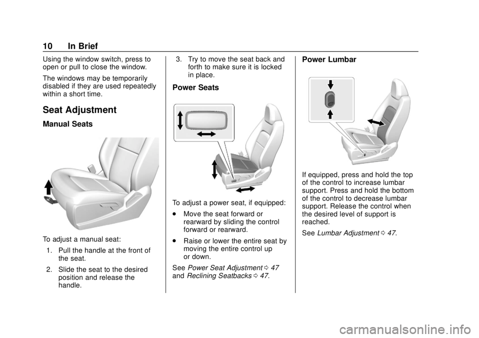 GMC CANYON 2018  Owners Manual GMC Canyon/Canyon Denali Owner Manual (GMNA-Localizing-U.S./Canada-
11354423) - 2018 - crc - 10/12/17
10 In Brief
Using the window switch, press to
open or pull to close the window.
The windows may be