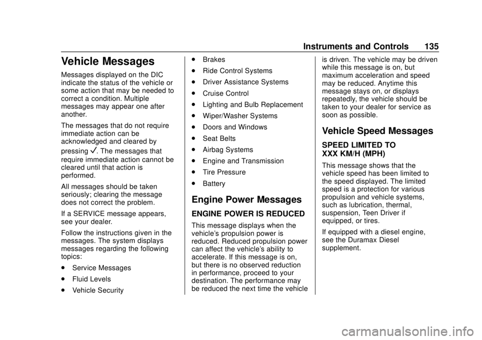 GMC CANYON 2018  Owners Manual GMC Canyon/Canyon Denali Owner Manual (GMNA-Localizing-U.S./Canada-
11354423) - 2018 - crc - 10/12/17
Instruments and Controls 135
Vehicle Messages
Messages displayed on the DIC
indicate the status of