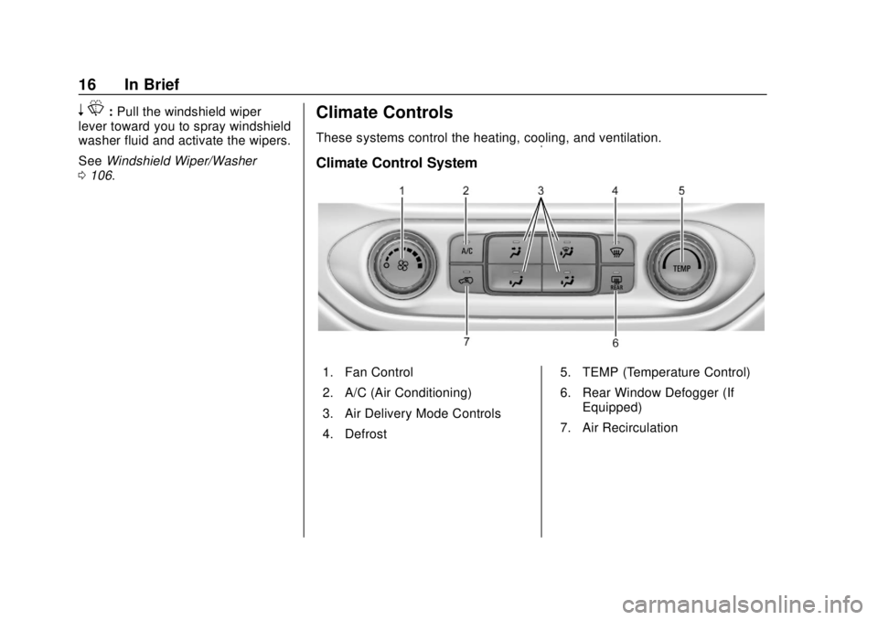 GMC CANYON 2018  Owners Manual GMC Canyon/Canyon Denali Owner Manual (GMNA-Localizing-U.S./Canada-
11354423) - 2018 - crc - 10/12/17
16 In Brief
nL: Pull the windshield wiper
lever toward you to spray windshield
washer fluid and ac