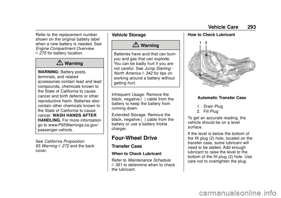 GMC CANYON 2018 User Guide GMC Canyon/Canyon Denali Owner Manual (GMNA-Localizing-U.S./Canada-
11354423) - 2018 - crc - 10/12/17
Vehicle Care 293
Refer to the replacement number
shown on the original battery label
when a new ba