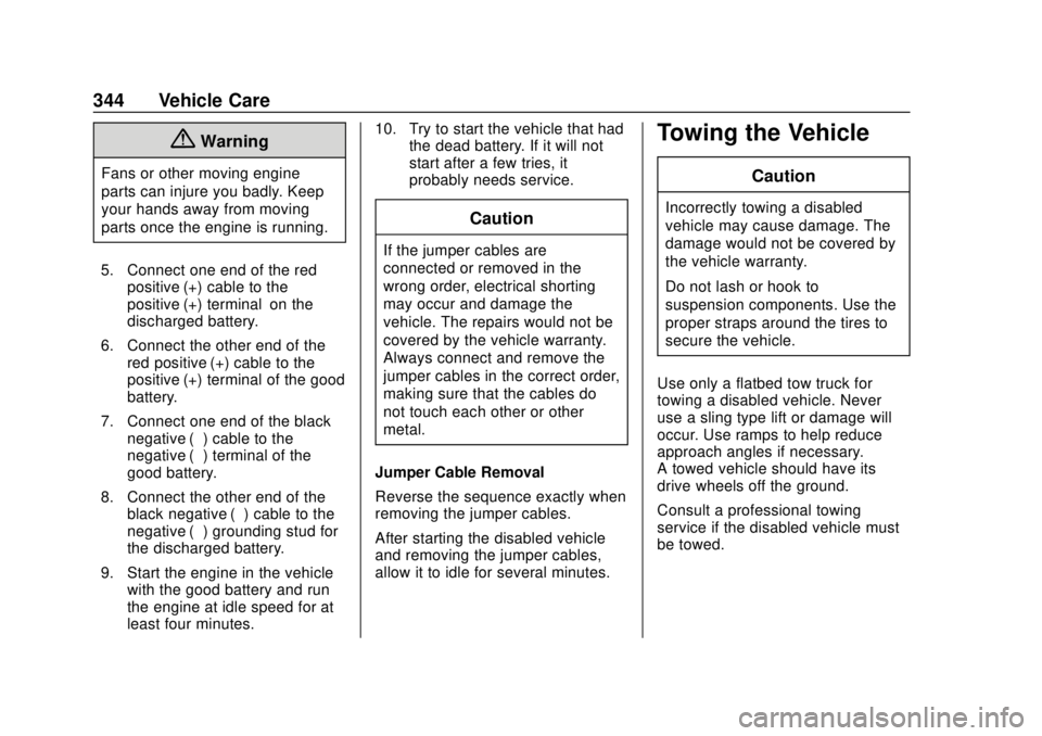 GMC CANYON 2018  Owners Manual GMC Canyon/Canyon Denali Owner Manual (GMNA-Localizing-U.S./Canada-
11354423) - 2018 - crc - 10/12/17
344 Vehicle Care
{Warning
Fans or other moving engine
parts can injure you badly. Keep
your hands 