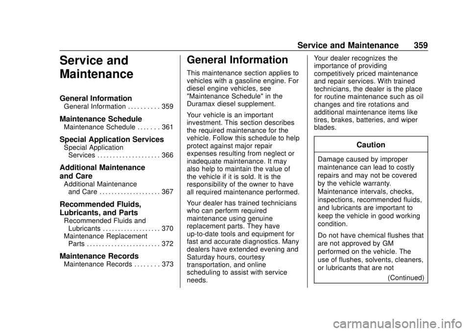 GMC CANYON 2018 User Guide GMC Canyon/Canyon Denali Owner Manual (GMNA-Localizing-U.S./Canada-
11354423) - 2018 - crc - 10/12/17
Service and Maintenance 359
Service and
Maintenance
General Information
General Information . . . 