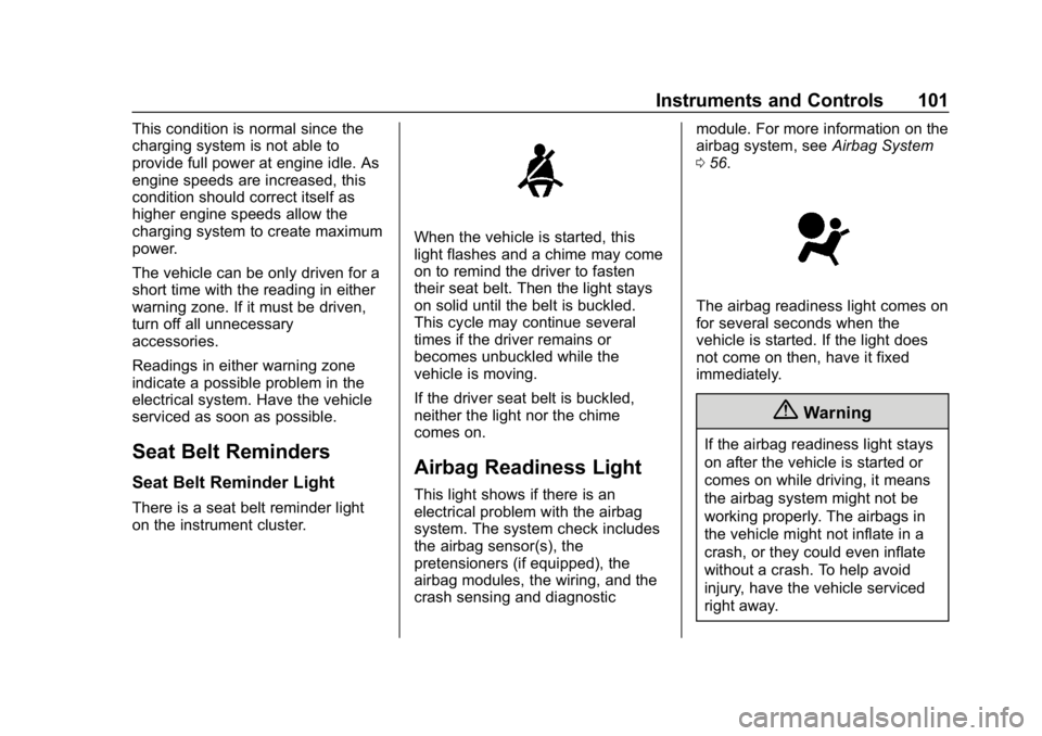 GMC SAVANA 2018  Owners Manual GMC Savana Owner Manual (GMNA-Localizing-U.S./Canada-11374214) -
2018 - CRC - 2/2/18
Instruments and Controls 101
This condition is normal since the
charging system is not able to
provide full power a