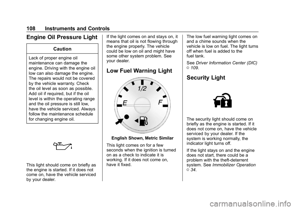 GMC SAVANA 2018  Owners Manual GMC Savana Owner Manual (GMNA-Localizing-U.S./Canada-11374214) -
2018 - CRC - 2/2/18
108 Instruments and Controls
Engine Oil Pressure Light
Caution
Lack of proper engine oil
maintenance can damage the