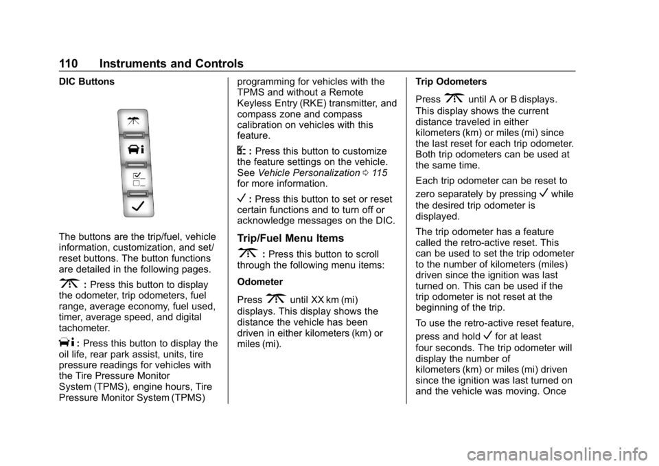 GMC SAVANA 2018 Owners Manual GMC Savana Owner Manual (GMNA-Localizing-U.S./Canada-11374214) -
2018 - CRC - 2/2/18
110 Instruments and Controls
DIC Buttons
The buttons are the trip/fuel, vehicle
information, customization, and set GMC SAVANA 2018 Owners Manual GMC Savana Owner Manual (GMNA-Localizing-U.S./Canada-11374214) -
2018 - CRC - 2/2/18
110 Instruments and Controls
DIC Buttons
The buttons are the trip/fuel, vehicle
information, customization, and set