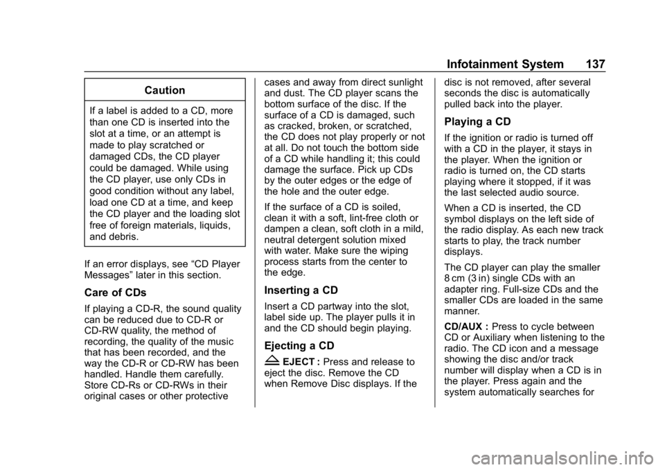 GMC SAVANA 2018  Owners Manual GMC Savana Owner Manual (GMNA-Localizing-U.S./Canada-11374214) -
2018 - CRC - 2/2/18
Infotainment System 137
Caution
If a label is added to a CD, more
than one CD is inserted into the
slot at a time, 