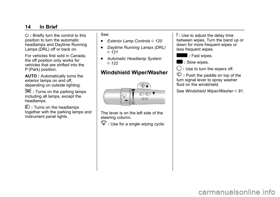 GMC SAVANA 2018 User Guide GMC Savana Owner Manual (GMNA-Localizing-U.S./Canada-11374214) -
2018 - CRC - 2/2/18
14 In Brief
O:Briefly turn the control to this
position to turn the automatic
headlamps and Daytime Running
Lamps ( GMC SAVANA 2018 User Guide GMC Savana Owner Manual (GMNA-Localizing-U.S./Canada-11374214) -
2018 - CRC - 2/2/18
14 In Brief
O:Briefly turn the control to this
position to turn the automatic
headlamps and Daytime Running
Lamps (