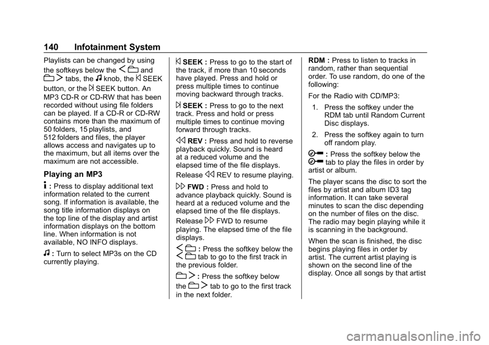 GMC SAVANA 2018  Owners Manual GMC Savana Owner Manual (GMNA-Localizing-U.S./Canada-11374214) -
2018 - CRC - 2/2/18
140 Infotainment System
Playlists can be changed by using
the softkeys below the
Scand
c Ttabs, thefknob, the©SEEK