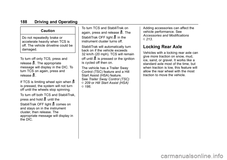 GMC SAVANA 2018  Owners Manual GMC Savana Owner Manual (GMNA-Localizing-U.S./Canada-11374214) -
2018 - CRC - 2/2/18
188 Driving and Operating
Caution
Do not repeatedly brake or
accelerate heavily when TCS is
off. The vehicle drivel