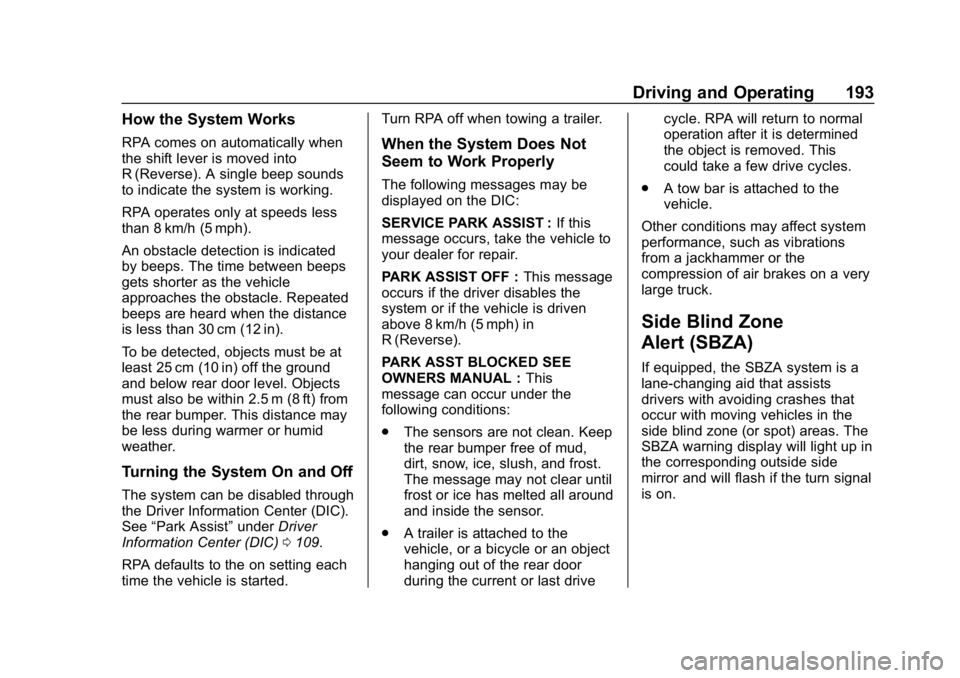 GMC SAVANA 2018  Owners Manual GMC Savana Owner Manual (GMNA-Localizing-U.S./Canada-11374214) -
2018 - CRC - 2/2/18
Driving and Operating 193
How the System Works
RPA comes on automatically when
the shift lever is moved into
R (Rev
