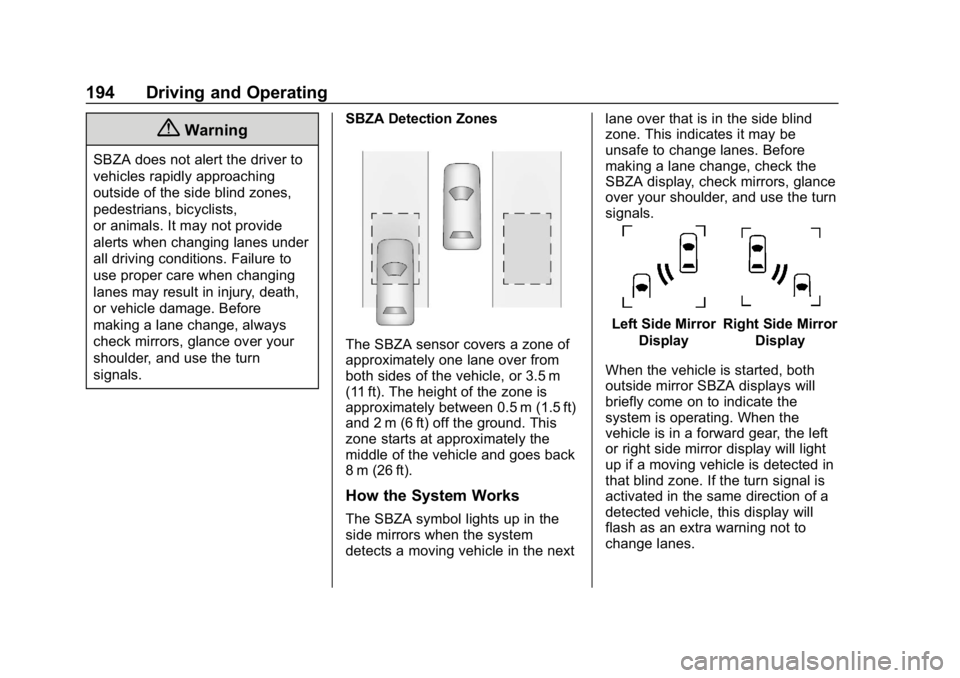 GMC SAVANA 2018  Owners Manual GMC Savana Owner Manual (GMNA-Localizing-U.S./Canada-11374214) -
2018 - CRC - 2/2/18
194 Driving and Operating
{Warning
SBZA does not alert the driver to
vehicles rapidly approaching
outside of the si