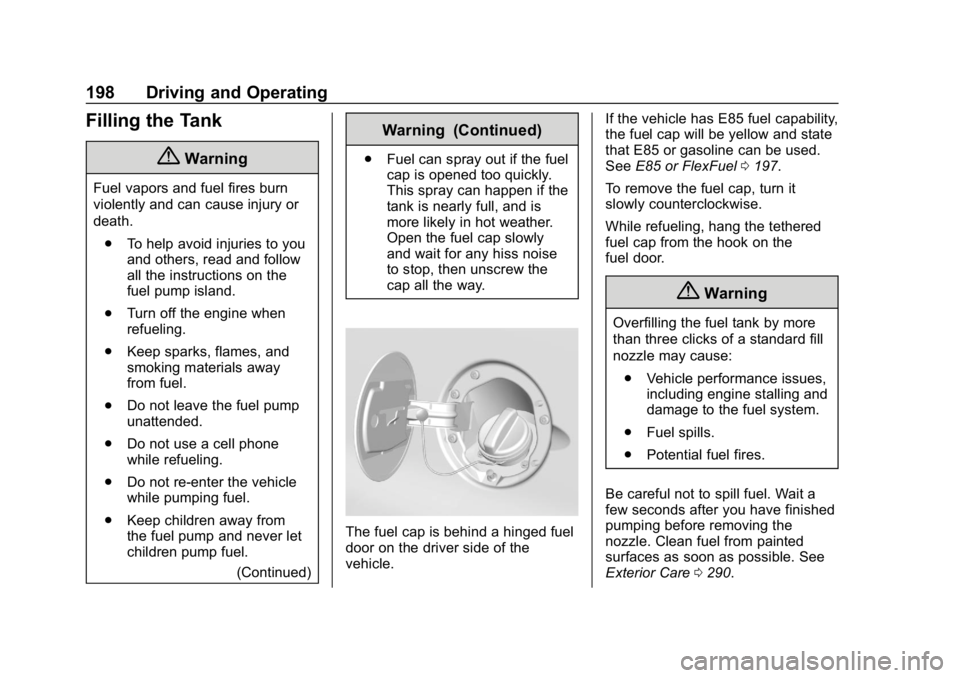 GMC SAVANA 2018  Owners Manual GMC Savana Owner Manual (GMNA-Localizing-U.S./Canada-11374214) -
2018 - CRC - 2/2/18
198 Driving and Operating
Filling the Tank
{Warning
Fuel vapors and fuel fires burn
violently and can cause injury 