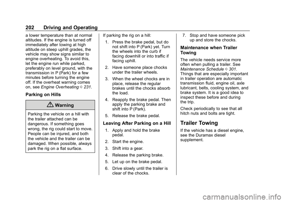 GMC SAVANA 2018  Owners Manual GMC Savana Owner Manual (GMNA-Localizing-U.S./Canada-11374214) -
2018 - CRC - 2/2/18
202 Driving and Operating
a lower temperature than at normal
altitudes. If the engine is turned off
immediately aft