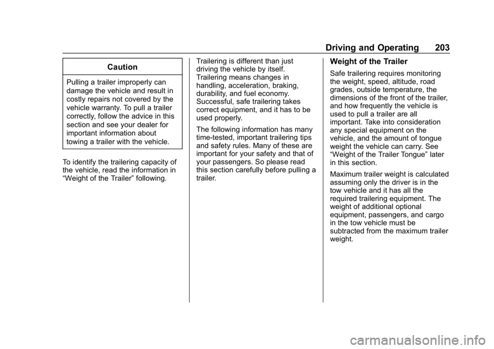 GMC SAVANA 2018  Owners Manual GMC Savana Owner Manual (GMNA-Localizing-U.S./Canada-11374214) -
2018 - CRC - 2/2/18
Driving and Operating 203
Caution
Pulling a trailer improperly can
damage the vehicle and result in
costly repairs 