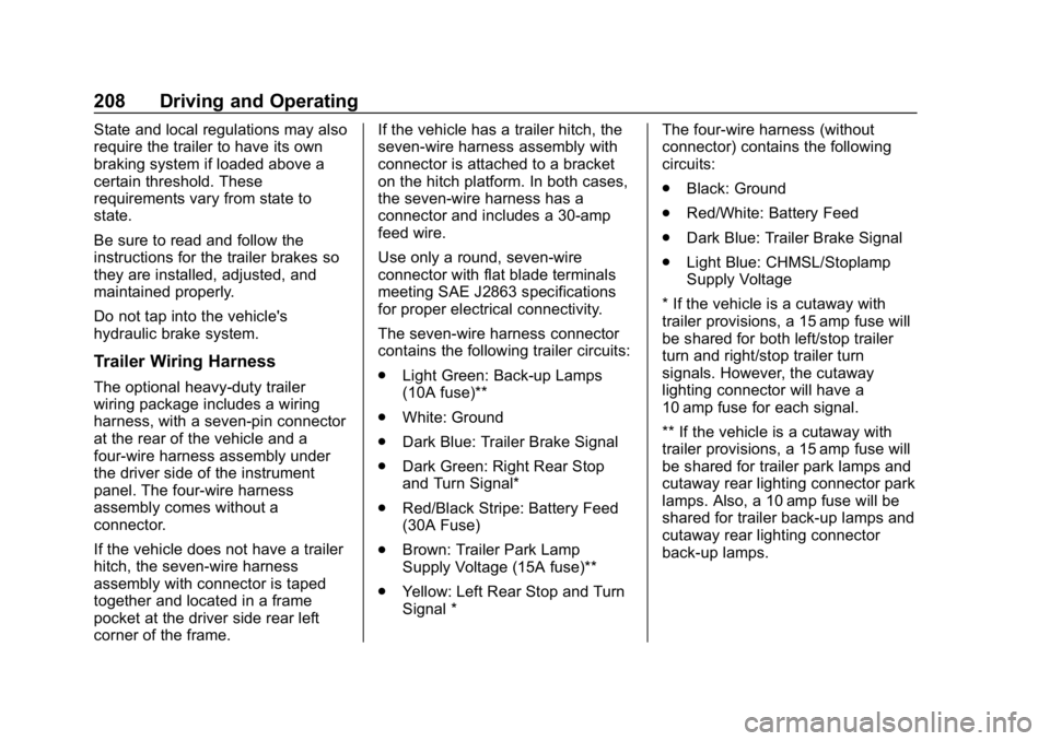 GMC SAVANA 2018 Owners Manual GMC Savana Owner Manual (GMNA-Localizing-U.S./Canada-11374214) -
2018 - CRC - 2/2/18
208 Driving and Operating
State and local regulations may also
require the trailer to have its own
braking system i GMC SAVANA 2018 Owners Manual GMC Savana Owner Manual (GMNA-Localizing-U.S./Canada-11374214) -
2018 - CRC - 2/2/18
208 Driving and Operating
State and local regulations may also
require the trailer to have its own
braking system i