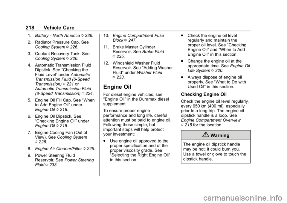 GMC SAVANA 2018 Owners Manual GMC Savana Owner Manual (GMNA-Localizing-U.S./Canada-11374214) -
2018 - CRC - 2/2/18
218 Vehicle Care
1.Battery - North America 0236.
2. Radiator Pressure Cap. See Cooling System 0226.
3. Coolant Reco GMC SAVANA 2018 Owners Manual GMC Savana Owner Manual (GMNA-Localizing-U.S./Canada-11374214) -
2018 - CRC - 2/2/18
218 Vehicle Care
1.Battery - North America 0236.
2. Radiator Pressure Cap. See Cooling System 0226.
3. Coolant Reco