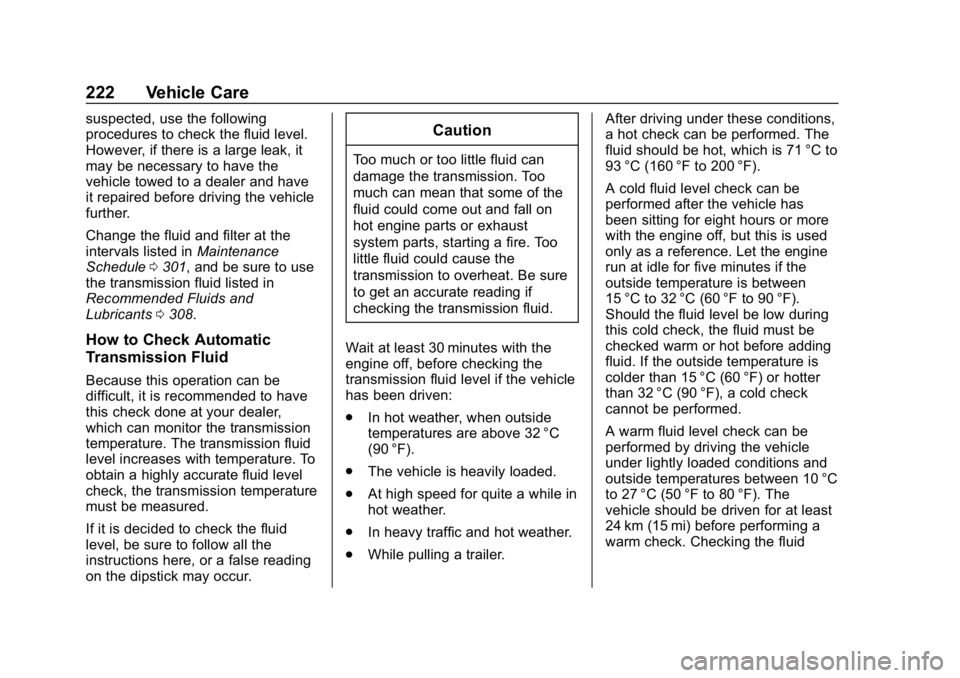 GMC SAVANA 2018  Owners Manual GMC Savana Owner Manual (GMNA-Localizing-U.S./Canada-11374214) -
2018 - CRC - 2/2/18
222 Vehicle Care
suspected, use the following
procedures to check the fluid level.
However, if there is a large lea