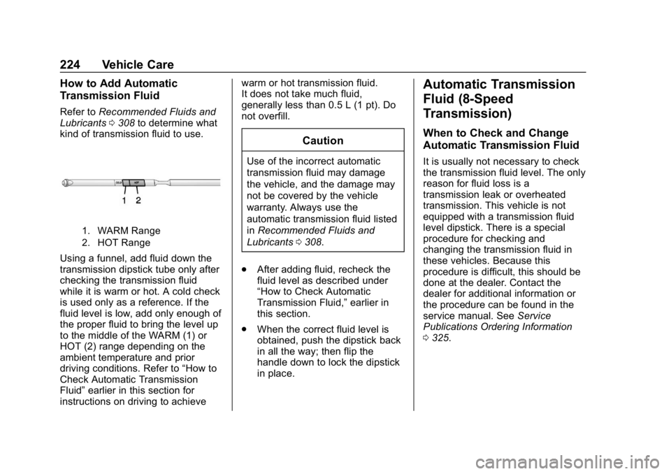 GMC SAVANA 2018  Owners Manual GMC Savana Owner Manual (GMNA-Localizing-U.S./Canada-11374214) -
2018 - CRC - 2/2/18
224 Vehicle Care
How to Add Automatic
Transmission Fluid
Refer toRecommended Fluids and
Lubricants 0308 to determin