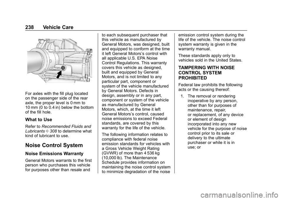 GMC SAVANA 2018  Owners Manual GMC Savana Owner Manual (GMNA-Localizing-U.S./Canada-11374214) -
2018 - CRC - 2/2/18
238 Vehicle Care
For axles with the fill plug located
on the passenger side of the rear
axle, the proper level is 0