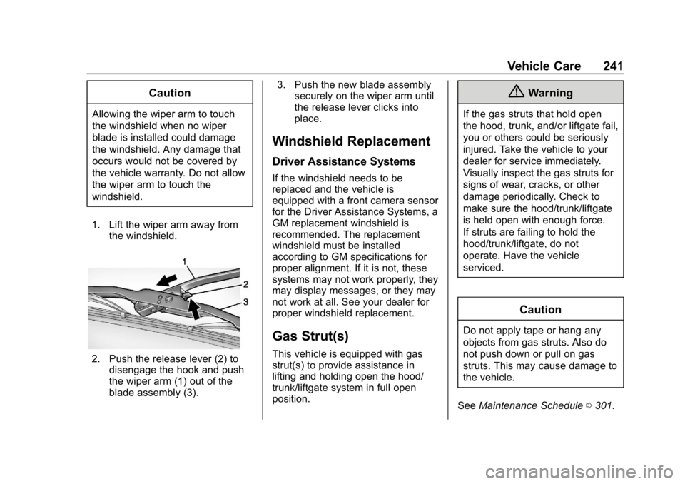 GMC SAVANA 2018  Owners Manual GMC Savana Owner Manual (GMNA-Localizing-U.S./Canada-11374214) -
2018 - CRC - 2/2/18
Vehicle Care 241
Caution
Allowing the wiper arm to touch
the windshield when no wiper
blade is installed could dama