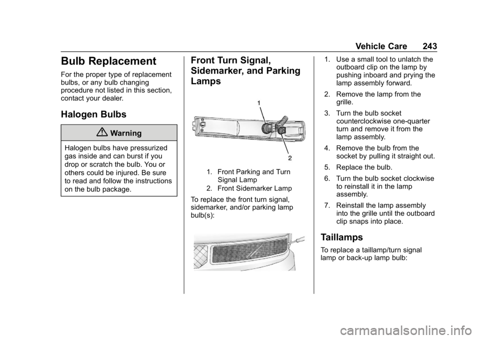 GMC SAVANA 2018  Owners Manual GMC Savana Owner Manual (GMNA-Localizing-U.S./Canada-11374214) -
2018 - CRC - 2/2/18
Vehicle Care 243
Bulb Replacement
For the proper type of replacement
bulbs, or any bulb changing
procedure not list