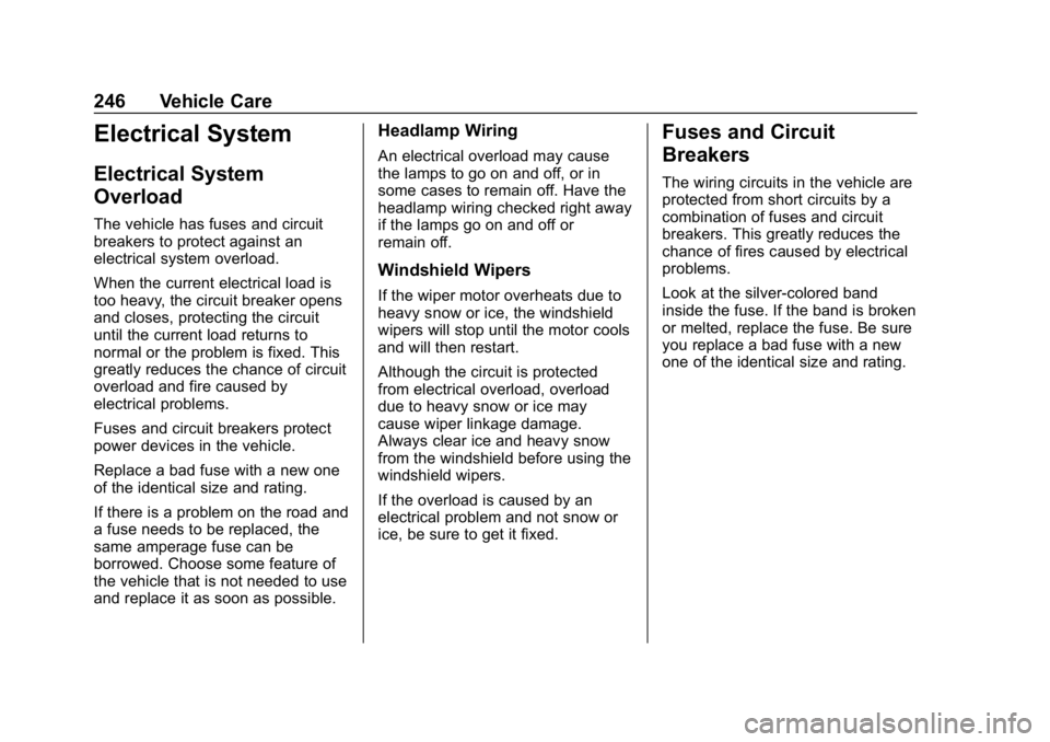 GMC SAVANA 2018 Owners Manual GMC Savana Owner Manual (GMNA-Localizing-U.S./Canada-11374214) -
2018 - CRC - 2/2/18
246 Vehicle Care
Electrical System
Electrical System
Overload
The vehicle has fuses and circuit
breakers to protect GMC SAVANA 2018 Owners Manual GMC Savana Owner Manual (GMNA-Localizing-U.S./Canada-11374214) -
2018 - CRC - 2/2/18
246 Vehicle Care
Electrical System
Electrical System
Overload
The vehicle has fuses and circuit
breakers to protect