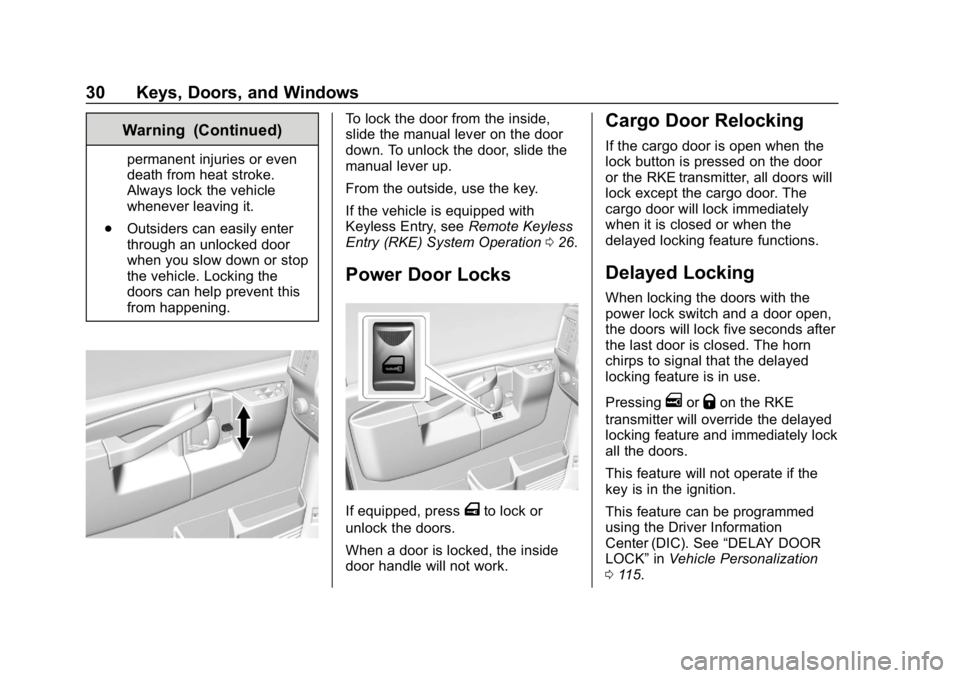 GMC SAVANA 2018 Owners Guide GMC Savana Owner Manual (GMNA-Localizing-U.S./Canada-11374214) -
2018 - CRC - 2/2/18
30 Keys, Doors, and Windows
Warning (Continued)
permanent injuries or even
death from heat stroke.
Always lock the GMC SAVANA 2018 Owners Guide GMC Savana Owner Manual (GMNA-Localizing-U.S./Canada-11374214) -
2018 - CRC - 2/2/18
30 Keys, Doors, and Windows
Warning (Continued)
permanent injuries or even
death from heat stroke.
Always lock the