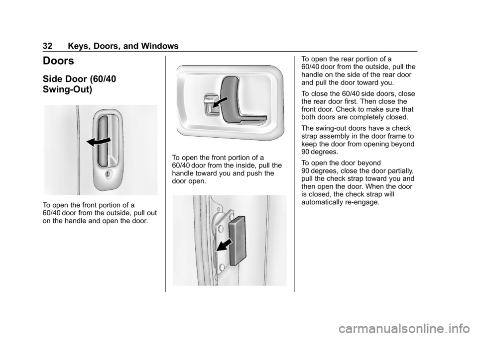 GMC SAVANA 2018 Owners Guide GMC Savana Owner Manual (GMNA-Localizing-U.S./Canada-11374214) -
2018 - CRC - 2/2/18
32 Keys, Doors, and Windows
Doors
Side Door (60/40
Swing-Out)
To open the front portion of a
60/40 door from the ou GMC SAVANA 2018 Owners Guide GMC Savana Owner Manual (GMNA-Localizing-U.S./Canada-11374214) -
2018 - CRC - 2/2/18
32 Keys, Doors, and Windows
Doors
Side Door (60/40
Swing-Out)
To open the front portion of a
60/40 door from the ou