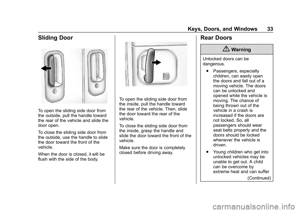 GMC SAVANA 2018 Owners Guide GMC Savana Owner Manual (GMNA-Localizing-U.S./Canada-11374214) -
2018 - CRC - 2/2/18
Keys, Doors, and Windows 33
Sliding Door
To open the sliding side door from
the outside, pull the handle toward
the GMC SAVANA 2018 Owners Guide GMC Savana Owner Manual (GMNA-Localizing-U.S./Canada-11374214) -
2018 - CRC - 2/2/18
Keys, Doors, and Windows 33
Sliding Door
To open the sliding side door from
the outside, pull the handle toward
the