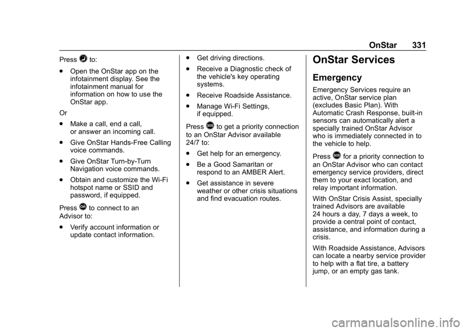 GMC SAVANA 2018  Owners Manual GMC Savana Owner Manual (GMNA-Localizing-U.S./Canada-11374214) -
2018 - CRC - 2/2/18
OnStar 331
Press=to:
. Open the OnStar app on the
infotainment display. See the
infotainment manual for
information