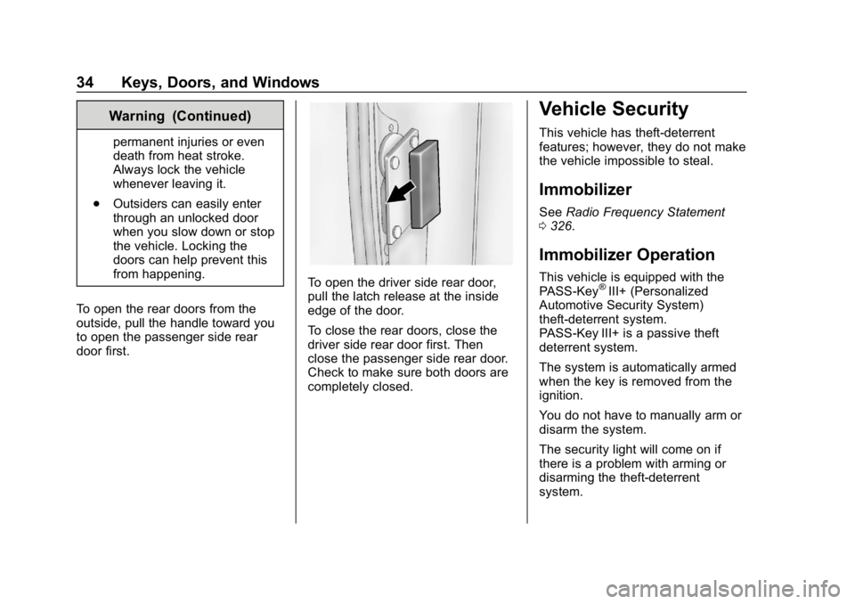 GMC SAVANA 2018 Owners Guide GMC Savana Owner Manual (GMNA-Localizing-U.S./Canada-11374214) -
2018 - CRC - 2/2/18
34 Keys, Doors, and Windows
Warning (Continued)
permanent injuries or even
death from heat stroke.
Always lock the GMC SAVANA 2018 Owners Guide GMC Savana Owner Manual (GMNA-Localizing-U.S./Canada-11374214) -
2018 - CRC - 2/2/18
34 Keys, Doors, and Windows
Warning (Continued)
permanent injuries or even
death from heat stroke.
Always lock the